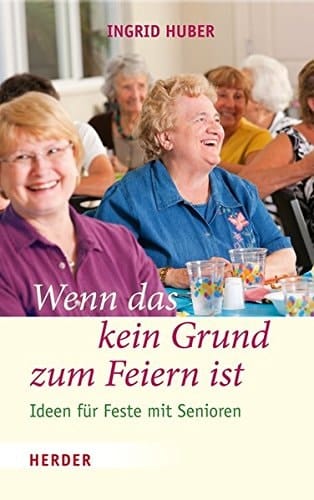 Wenn das kein Grund zum Feiern ist! Ideen für Feste mit Senioren