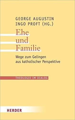 Ehe und Familie Wege zum Gelingen aus katholischer Perspektive