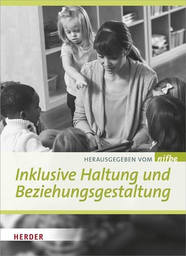 Inklusive Haltung und Beziehungsgestaltung kompetenter Umgang mit Vielfalt in der KiTa