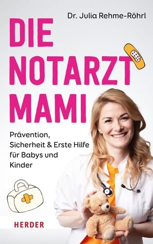Die Notarztmami Prävention, Sicherheit & Erste Hilfe für Babys und Kinder. Mit der Erfahrung aus vielen hundert Notarzteinsätzen