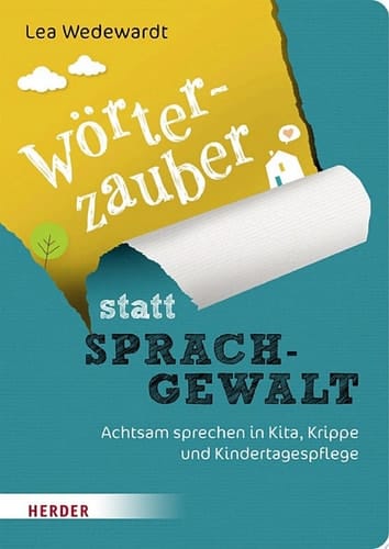 Wörterzauber statt Sprachgewalt Achtsam sprechen in Kita, Krippe und Kindertagespflege
