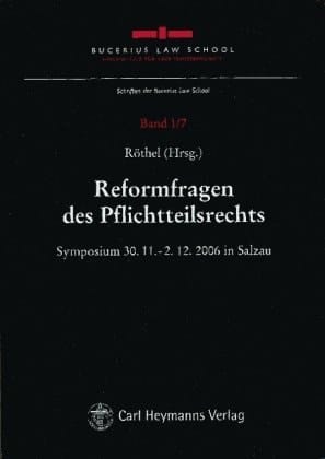 Reformfragen des Pflichtteilsrechts Symposium vom 30.11. - 2.12.2006 in Salzau