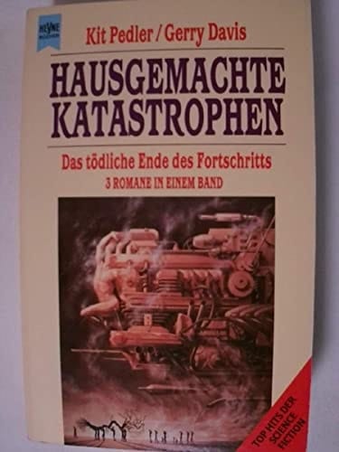 Hausgemachte Katastrophen das tödliche Ende des Fortschritts ; drei Romane in einem Band