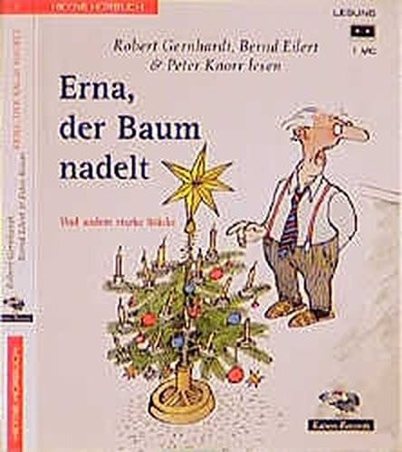 Erna, der Baum nadelt. Cassette. Und andere starke Stücke.