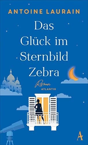 Das Glück im Sternbild Zebra Roman | "Eine wunderschöne Liebesgeschichte." Christine Westermann | "Funkelnd und trostreich." Annemarie Stoltenberg