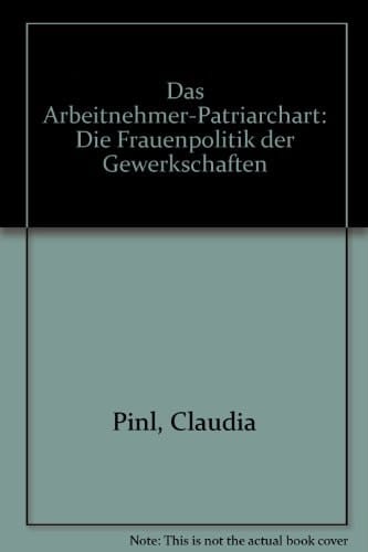 Das Arbeitnehmer-Patriarchat: D. Frauenpolitik d. Gewerkschaften (German Edition)