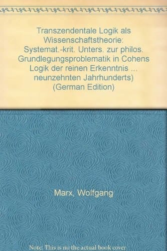 Transzendentale Logik als Wissenschaftstheorie: Systemat.-krit. Unters. zur philos. Grundlegungsproblematik in Cohens Logik der reinen Erkenntnis ... neunzehnten Jahrhunderts) (German Edition)