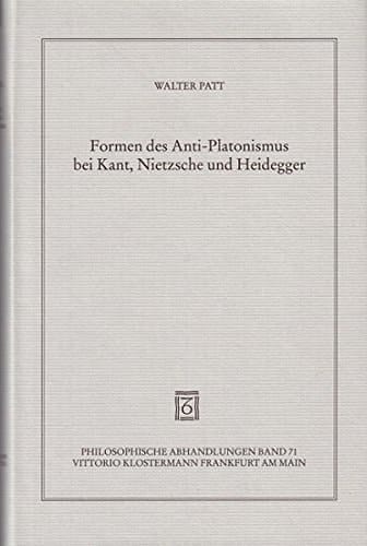 Formen des Anti-Platonismus bei Kant, Nietzsche und Heidegger