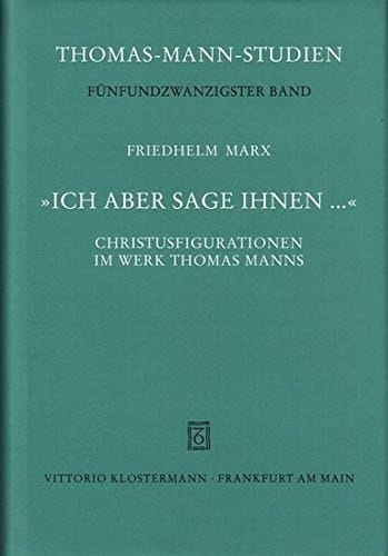Ich Aber Sage Ihnen...: Christusfigurationen Im Werk Thomas Manns (Thomas-Mann-Studien) (German Edition)