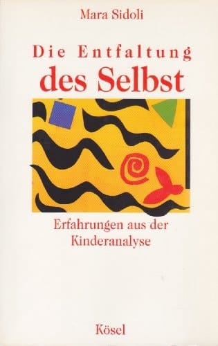 Die Entfaltung des Selbst Erfahrungen aus der Kinderanalyse