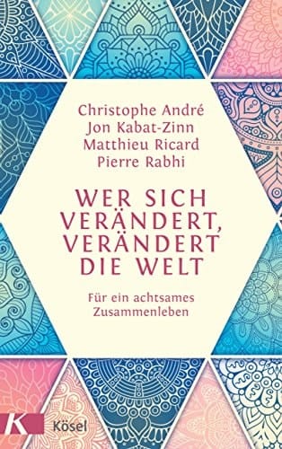 Wer sich verändert, verändert die Welt für ein achtsames Zusammenleben