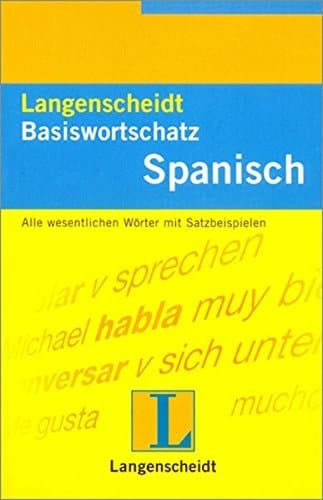 Langenscheidt Basiswortschatz Spanisch ein nach Sachgebieten geordnetes Lernwörterbuch mit Satzbeispielen ; [alle wesentlichen Wörter mit Satzbeispielen]