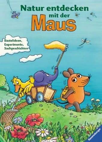Natur entdecken mit der Maus Bastelideen, Experimente, Sachgeschichten