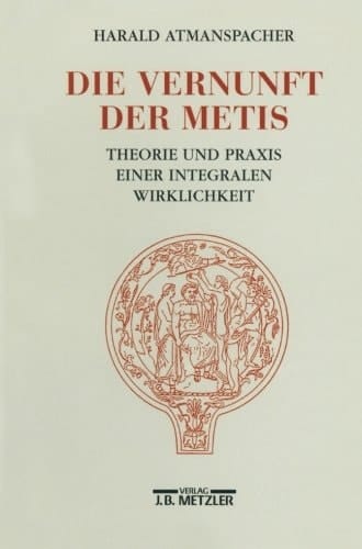 Die Vernunft der Metis Theorie und Praxis einer integralen Wirklichkeit