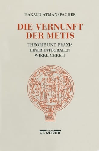 Die Vernunft der Metis Theorie und Praxis einer integralen Wirklichkeit