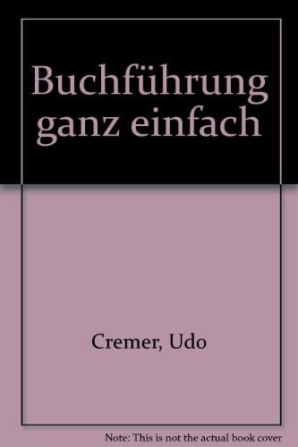 Buchführung ganz einfach. Für Existenzgründer, Kleinunternehmer, Neben- und Freiberufler.