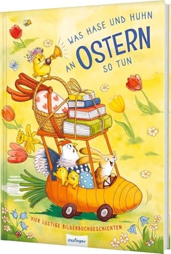 Was Hase und Huhn an Ostern so tun Vier lustige Bilderbuchgeschichten | Vier fröhliche Ostergeschichten