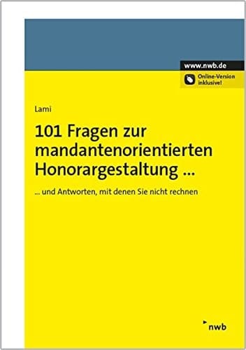 101 Fragen zur mandantenorientierten Honorargestaltung und Antworten, mit denen Sie nicht rechnen