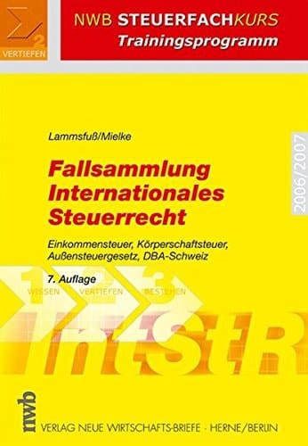 Fallsammlung internationales Steuerrecht Einkommensteuer, Körperschaftsteuer, Aussensteuergesetz, DBA-Schweiz ; [2006/2007]