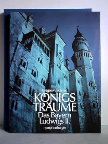 Königsträume das Bayern König Ludwigs II.