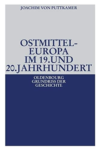 Ostmitteleuropa im 19. und 20. Jahrhundert (Oldenbourg Grundriss Der Geschichte) (German Edition)