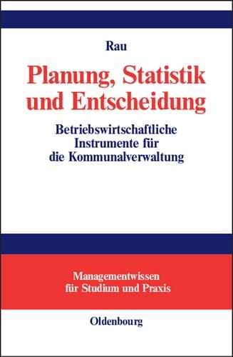 Planung, Statistik und Entscheidung Betriebswirtschaftliche Instrumente für die Kommunalverwaltung