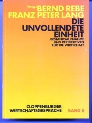 Die unvollendete Einheit: Bestandsaufnahme und Perspektiven für die Wirtschaft (Cloppenburger Wirtschaftsgespräche) (German Edition)