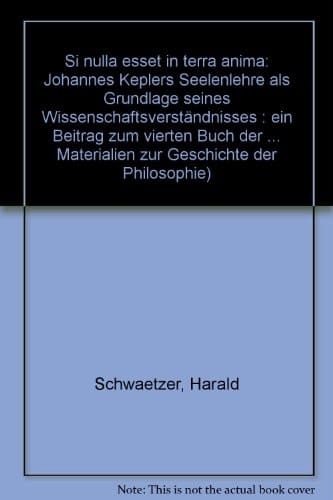 "Si nulla esset in terra anima" Johannes Keplers Seelenlehre als Grundlage seines Wissenschaftsverständnisses : ein Beitrag zum vierten Buch der Harmonice Mundi