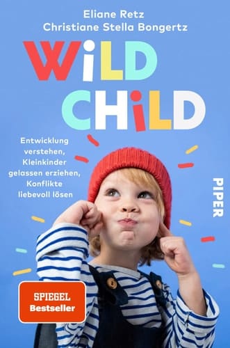 Wild Child Entwicklung verstehen, Kleinkinder gelassen erziehen, Konflikte liebevoll lösen