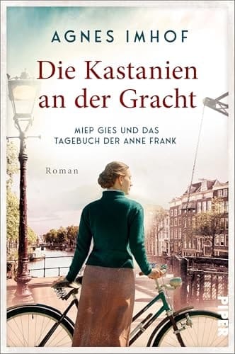 Die Kastanien an der Gracht Miep Gies und das Tagebuch der Anne Frank : Roman