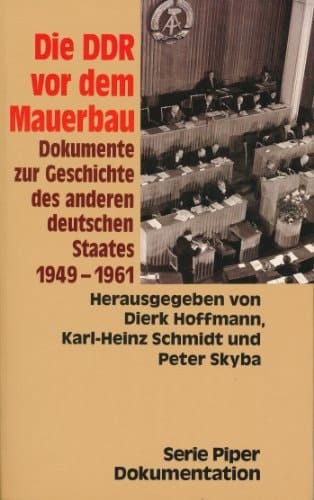 Die DDR vor dem Mauerbau: Dokumente zur Geschichte des anderen deutschen Staates, 1949-1961 (Serie Piper Dokumentation) (German Edition)