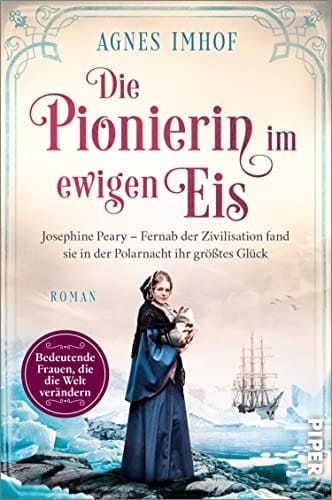 Die Pionierin im ewigen Eis Josephine Peary – Fernab der Zivilisation fand sie in der Polarnacht ihr größtes Glück | Historische Romanbiografie