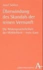 Überwindung des Skandals der reinen Vernunft. Die Widerspruchsfreiheit der Wirklichkeit, trotz Kant.