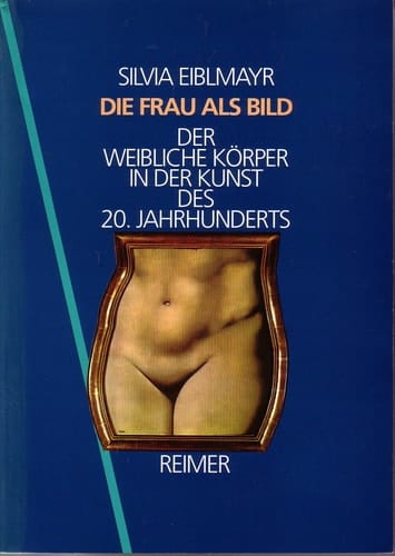 Die Frau als Bild: Der weibliche Körper in der Kunst des 20. Jahrhunderts (German Edition)