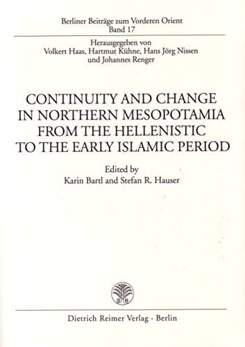 Continuity and change in Northern Mesopotamia from the Hellenistic to the early Islamic period: Proceedings of a colloquium held at the Seminar für ... 1994 (Berliner Beiträge zum Vorderen Orient)