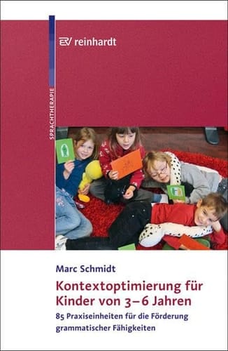 Kontextoptimierung für Kinder von 3 - 6 Jahren 85 Praxiseinheiten für die Förderung grammatischer Fähigkeiten ; mit 1 Tabelle