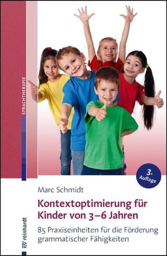 Kontextoptimierung für Kinder von 3-6 Jahren 85 Praxiseinheiten für die Förderung grammatischer Fähigkeiten
