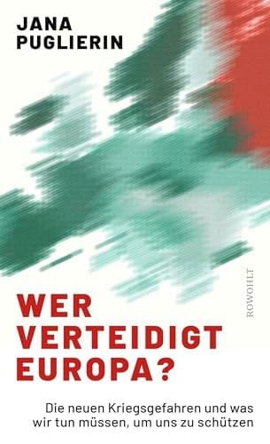Wer verteidigt Europa? - Die neuen Kriegsgefahren und was wir tun müssen, um uns zu schützen