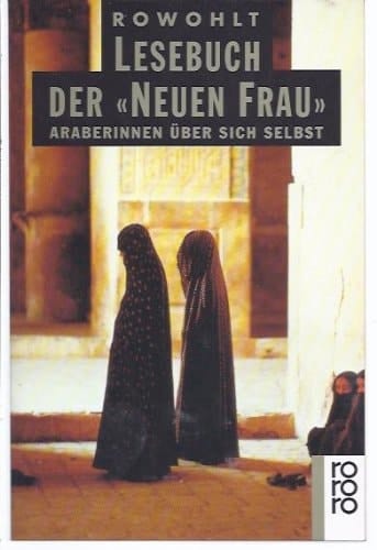 Rowohlt-Lesebuch der "Neuen Frau" Araberinnen über sich selbst