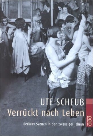 Verrückt nach Leben. Berliner Szenen in den zwanziger Jahren.