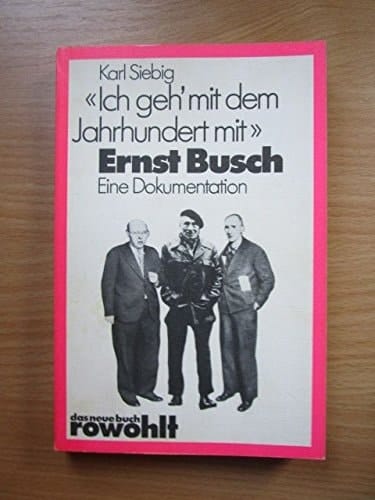 "Ich geh' mit dem Jahrhundert mit": Ernst Busch : eine Dokumentation (Das Neue Buch) (German Edition)