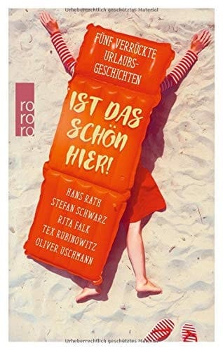Ist das schön hier! fünf verrückte Urlaubsgeschichten
