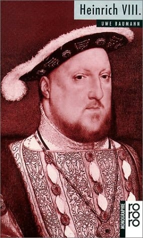 Heinrich VIII: Mit Selbstzeugnissen und Bilddokumenten (Rowohlts Monographien) (German Edition)