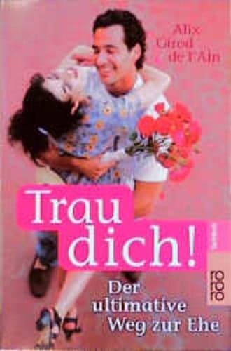 Trau dich! der ultimative Weg zur Ehe