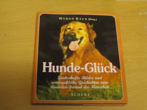 Hunde-Glück zauberhafte Bilder und unvergessliche Geschichten vom treuesten Freund des Menschen