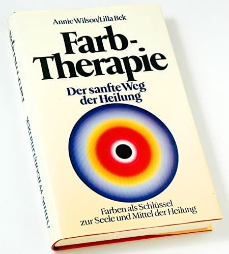 Farbtherapie Farben als Schlüssel zur Seele u. Medium d. Heilung