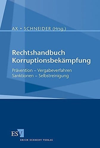 Rechtshandbuch Korruptionsbekämpfung Prävention, Vergabeverfahren, Sanktionen, Selbstreiningung