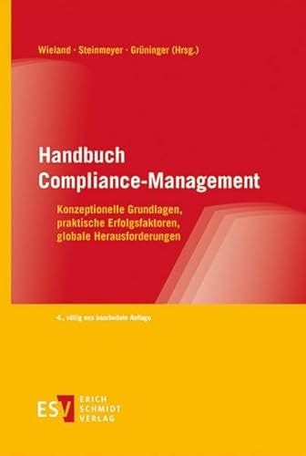 Handbuch Compliance-Management Konzeptionelle Grundlagen, praktische Erfolgsfaktoren, globale Herausforderungen
