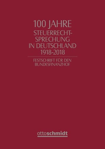 100 Jahre Steuerrechtsprechung in Deutschland 1918-2018 Festschrift für den Bundesfinanzhof