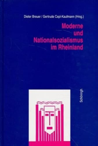 Moderne und Nationalsozialismus im Rheinland: Vorträge des Interdisziplinären Arbeitskreises zur Erforschung der Moderne im Rheinland (German Edition)